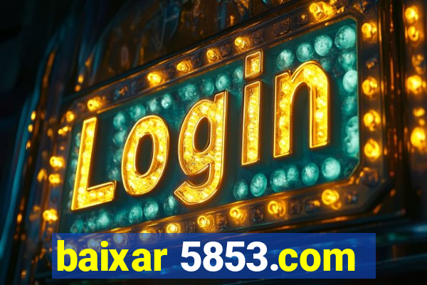 baixar 5853.com